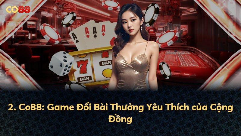 2. Co88: Game Đổi Bài Thưởng Yêu Thích của Cộng Đồng