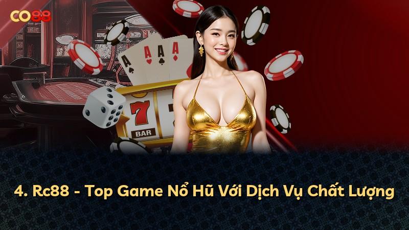 4. Rc88 - Top Game Nổ Hũ Với Dịch Vụ Chất Lượng