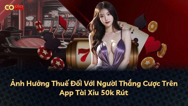Ảnh Hưởng Thuế Đối Với Người Thắng Cược Trên App Tài Xỉu 50k Rút