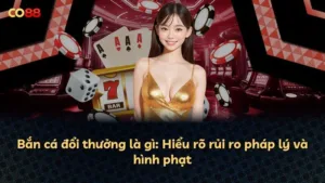 Bắn cá đổi thưởng là gì: Hiểu rõ rủi ro pháp lý và hình phạt