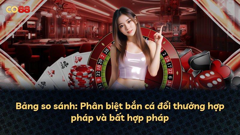 Bảng so sánh: Phân biệt bắn cá đổi thưởng hợp pháp và bất hợp pháp