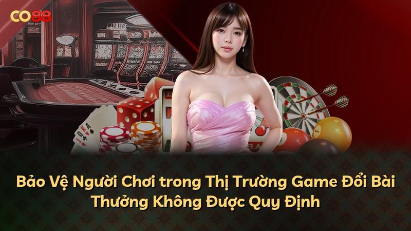 Bảo Vệ Người Chơi trong Thị Trường Game Đổi Bài Thưởng Không Được Quy Định