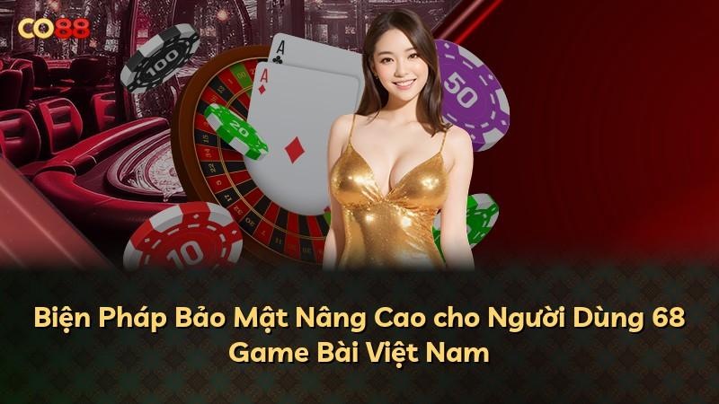 Biện Pháp Bảo Mật Nâng Cao cho Người Dùng 68 Game Bài Việt Nam