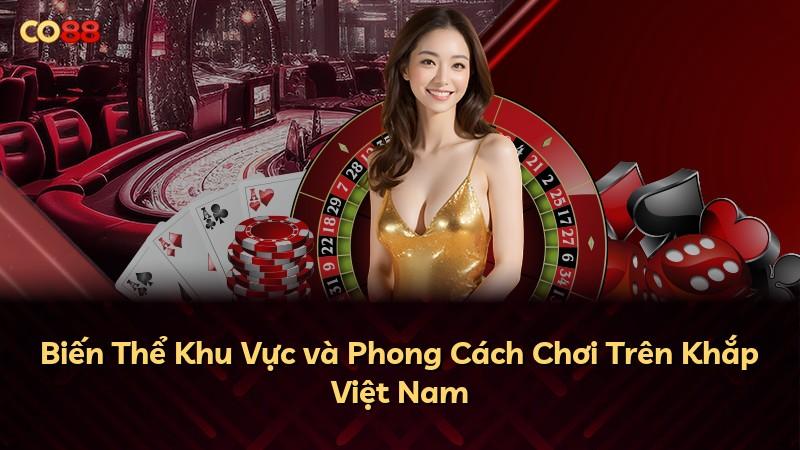 Biến Thể Khu Vực và Phong Cách Chơi Trên Khắp Việt Nam