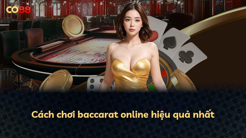 Cách chơi baccarat online hiệu quả nhất