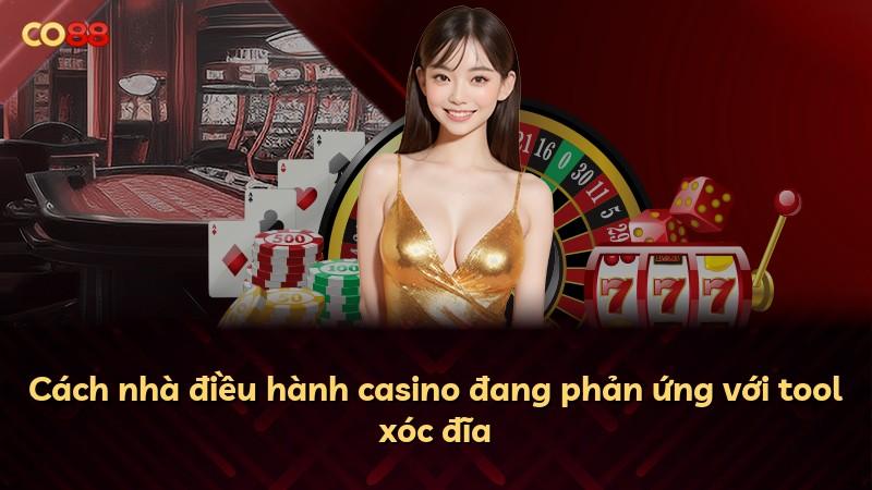 Cách nhà điều hành casino đang phản ứng với tool xóc đĩa