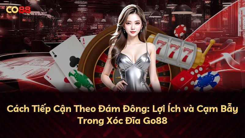 Cách Tiếp Cận Theo Đám Đông: Lợi Ích và Cạm Bẫy Trong Xóc Đĩa Go88