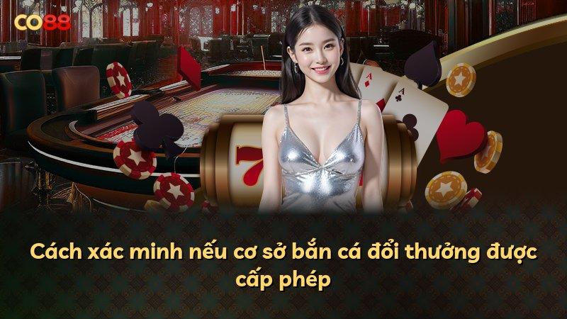 Cách xác minh nếu cơ sở bắn cá đổi thưởng được cấp phép