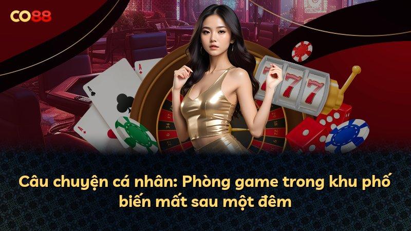 Câu chuyện cá nhân: Phòng game trong khu phố biến mất sau một đêm