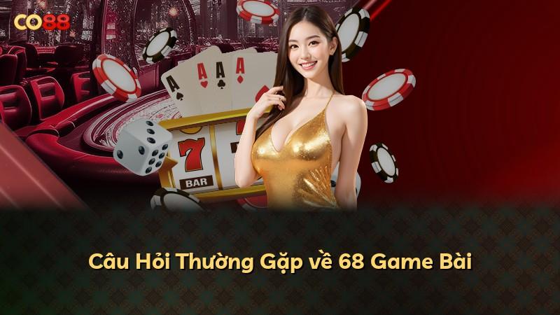 Câu Hỏi Thường Gặp về 68 Game Bài