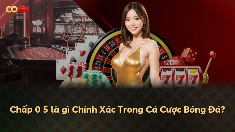 Chấp 0 5 là gì Chính Xác Trong Cá Cược Bóng Đá?