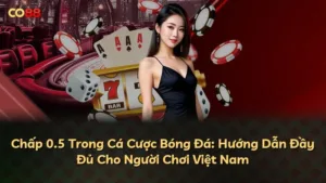 Chấp 0.5 Trong Cá Cược Bóng Đá: Hướng Dẫn Đầy Đủ Cho Người Chơi Việt Nam