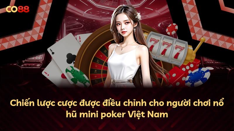 Chiến lược cược được điều chỉnh cho người chơi nổ hũ mini poker Việt Nam