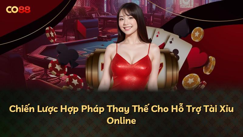 Chiến Lược Hợp Pháp Thay Thế Cho Hỗ Trợ Tài Xỉu Online