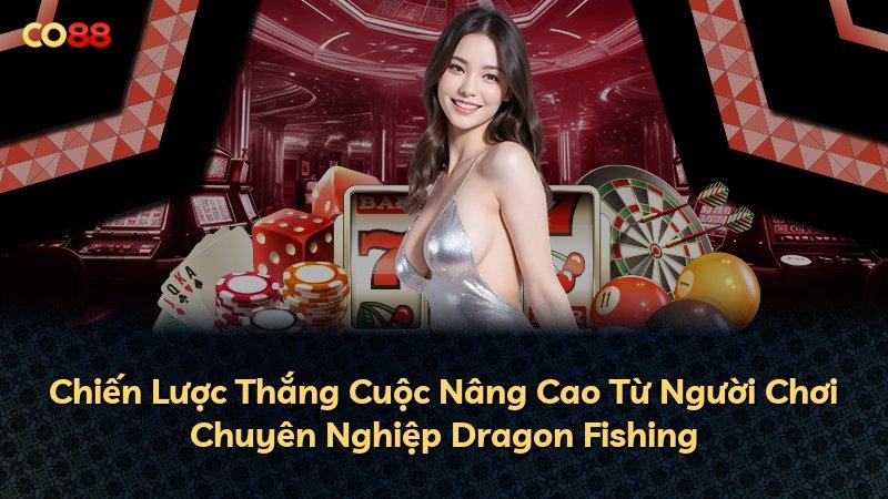 Chiến Lược Thắng Cuộc Nâng Cao Từ Người Chơi Chuyên Nghiệp Dragon Fishing