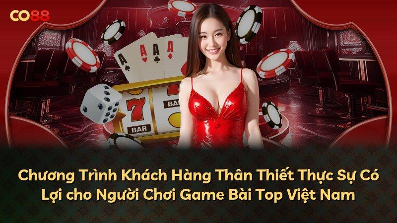 Chương Trình Khách Hàng Thân Thiết Thực Sự Có Lợi cho Người Chơi Game Bài Top Việt Nam