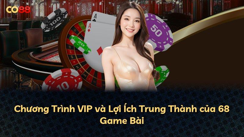 Chương Trình VIP và Lợi Ích Trung Thành của 68 Game Bài