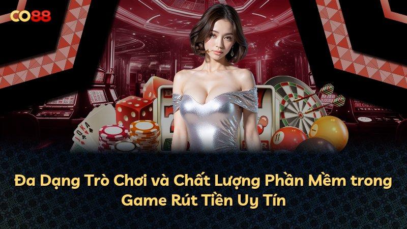 Đa Dạng Trò Chơi và Chất Lượng Phần Mềm trong Game Rút Tiền Uy Tín