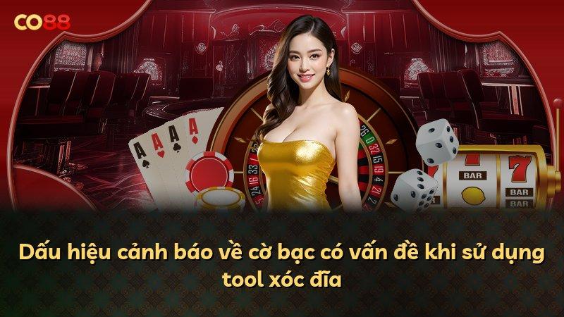 Dấu hiệu cảnh báo về cờ bạc có vấn đề khi sử dụng tool xóc đĩa