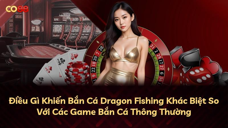 Điều Gì Khiến Bắn Cá Dragon Fishing Khác Biệt So Với Các Game Bắn Cá Thông Thường