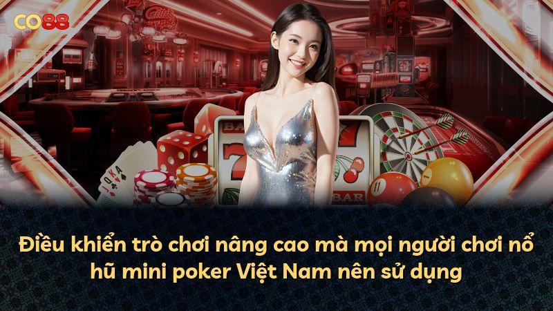 Điều khiển trò chơi nâng cao mà mọi người chơi nổ hũ mini poker Việt Nam nên sử dụng