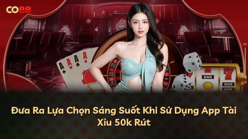 Đưa Ra Lựa Chọn Sáng Suốt Khi Sử Dụng App Tài Xỉu 50k Rút