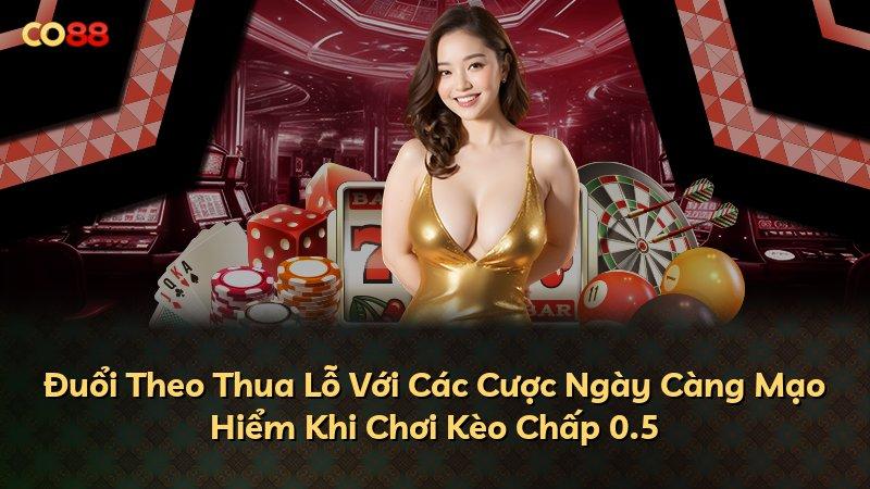 Đuổi Theo Thua Lỗ Với Các Cược Ngày Càng Mạo Hiểm Khi Chơi Kèo Chấp 0.5