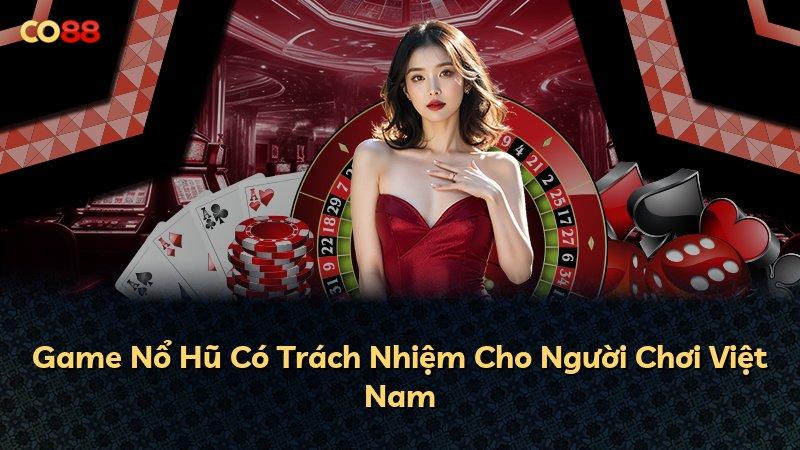 Game Nổ Hũ Có Trách Nhiệm Cho Người Chơi Việt Nam