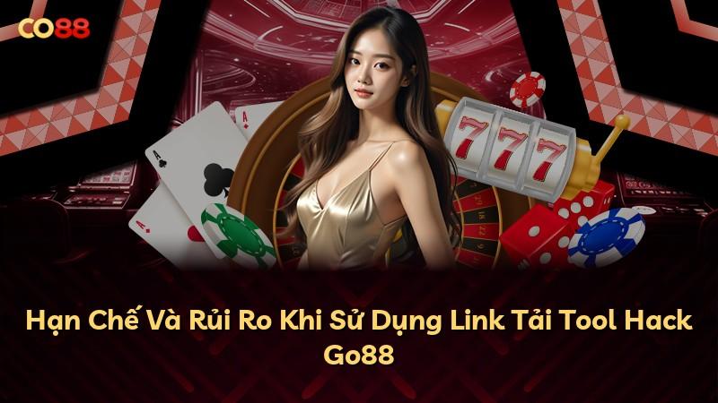 Hạn Chế Và Rủi Ro Khi Sử Dụng Link Tải Tool Hack Go88
