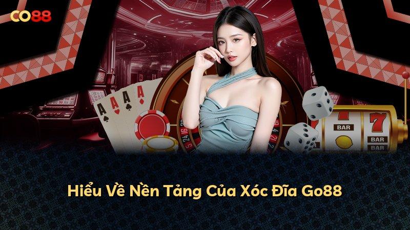 Hiểu Về Nền Tảng Của Xóc Đĩa Go88