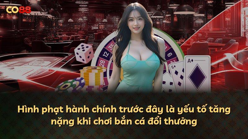 Hình phạt hành chính trước đây là yếu tố tăng nặng khi chơi bắn cá đổi thưởng