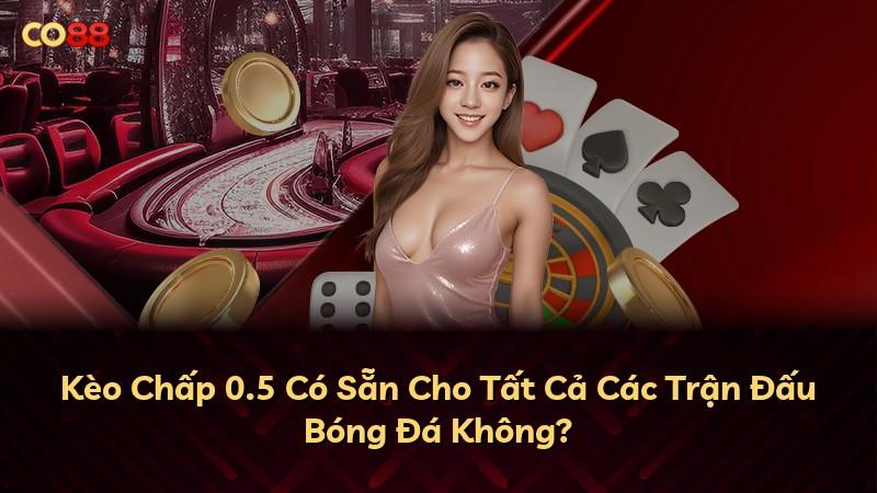Kèo Chấp 0.5 Có Sẵn Cho Tất Cả Các Trận Đấu Bóng Đá Không?