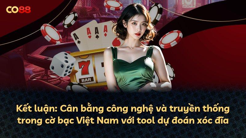 Kết luận: Cân bằng công nghệ và truyền thống trong cờ bạc Việt Nam với tool dự đoán xóc đĩa