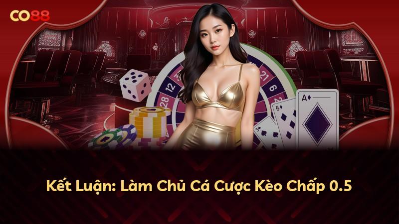 Kết Luận: Làm Chủ Cá Cược Kèo Chấp 0.5
