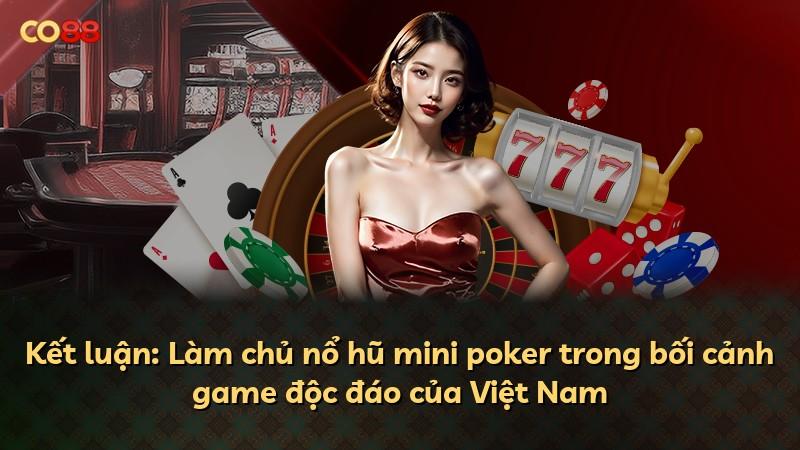 Kết luận: Làm chủ nổ hũ mini poker trong bối cảnh game độc đáo của Việt Nam