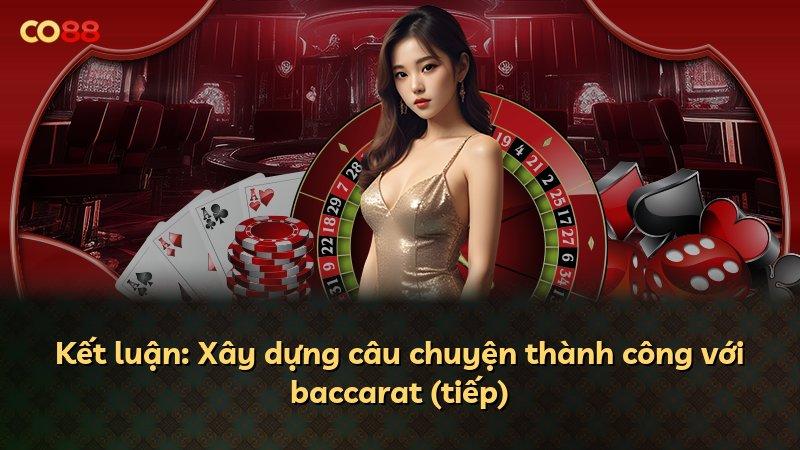 Kết luận: Xây dựng câu chuyện thành công với baccarat (tiếp)