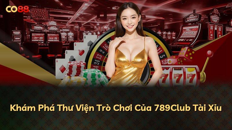 Khám Phá Thư Viện Trò Chơi Của 789Club Tài Xỉu