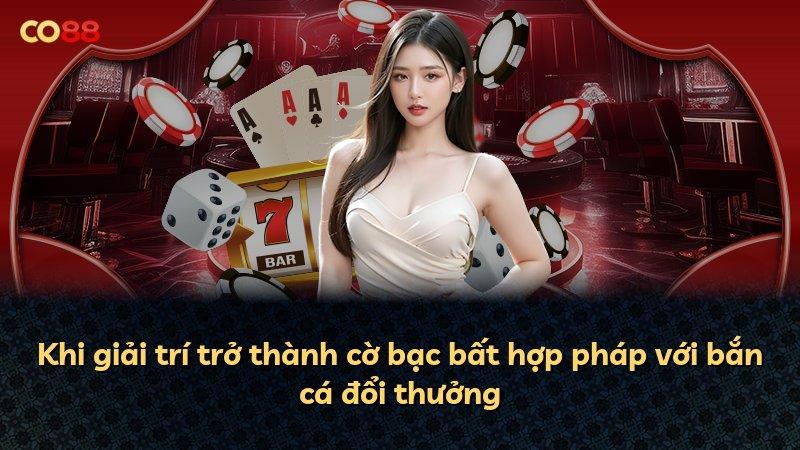 Khi giải trí trở thành cờ bạc bất hợp pháp với bắn cá đổi thưởng