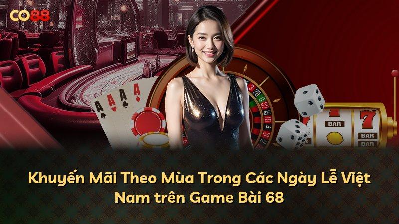 Khuyến Mãi Theo Mùa Trong Các Ngày Lễ Việt Nam trên Game Bài 68