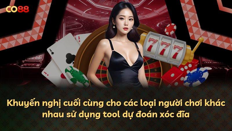 Khuyến nghị cuối cùng cho các loại người chơi khác nhau sử dụng tool dự đoán xóc đĩa