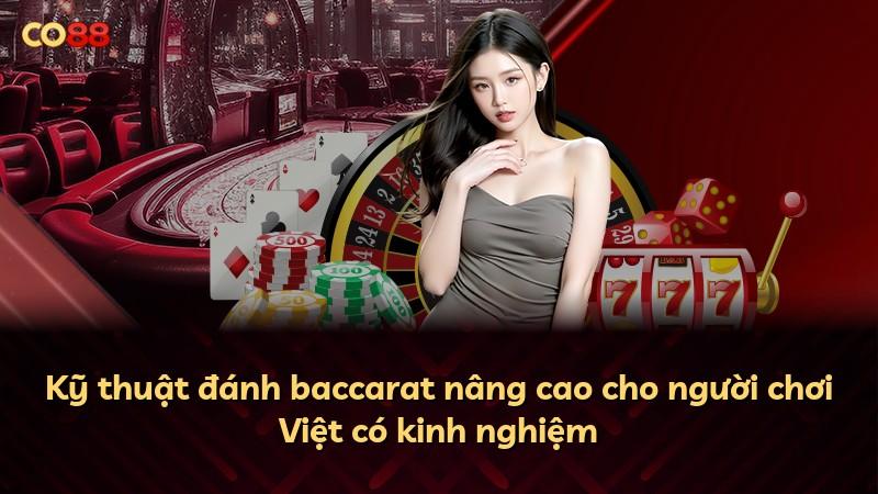 Kỹ thuật đánh baccarat nâng cao cho người chơi Việt có kinh nghiệm
