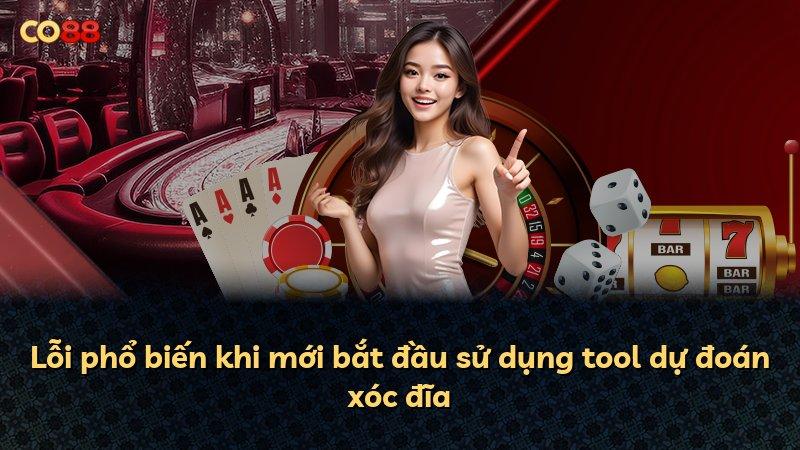 Lỗi phổ biến khi mới bắt đầu sử dụng tool dự đoán xóc đĩa