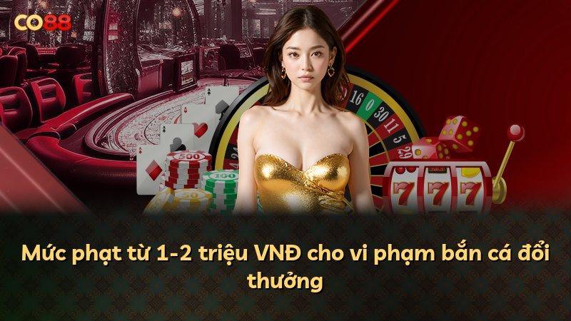 Mức phạt từ 1-2 triệu VNĐ cho vi phạm bắn cá đổi thưởng