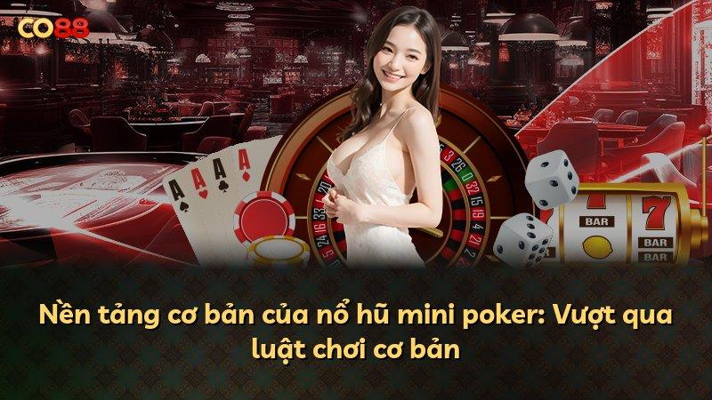 Nền tảng cơ bản của nổ hũ mini poker: Vượt qua luật chơi cơ bản