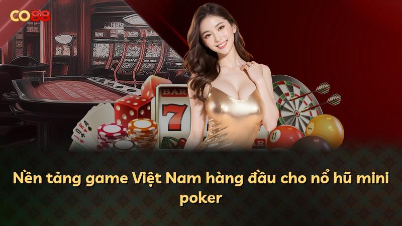 Nền tảng game Việt Nam hàng đầu cho nổ hũ mini poker