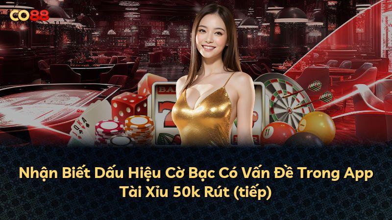 Nhận Biết Dấu Hiệu Cờ Bạc Có Vấn Đề Trong App Tài Xỉu 50k Rút (tiếp)