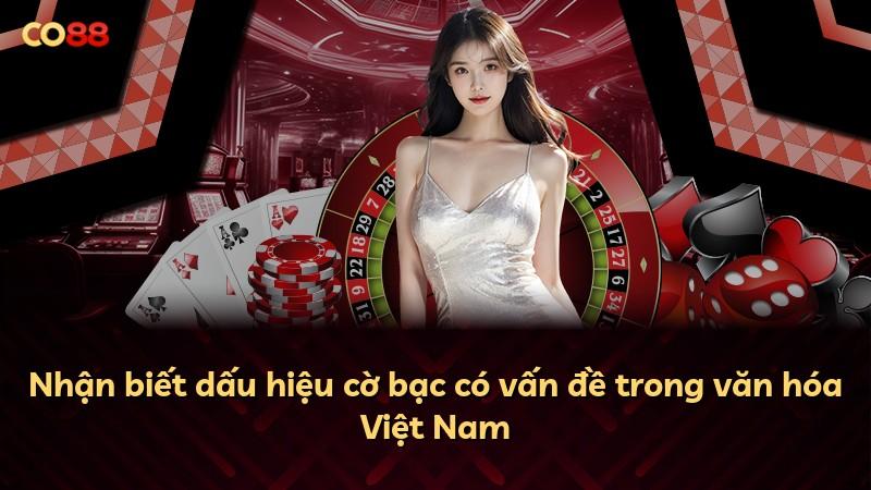 Nhận biết dấu hiệu cờ bạc có vấn đề trong văn hóa Việt Nam