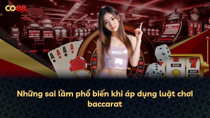 Những sai lầm phổ biến khi áp dụng luật chơi baccarat