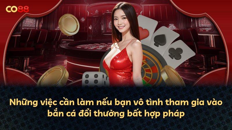 Những việc cần làm nếu bạn vô tình tham gia vào bắn cá đổi thưởng bất hợp pháp