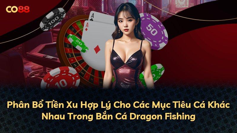 Phân Bổ Tiền Xu Hợp Lý Cho Các Mục Tiêu Cá Khác Nhau Trong Bắn Cá Dragon Fishing